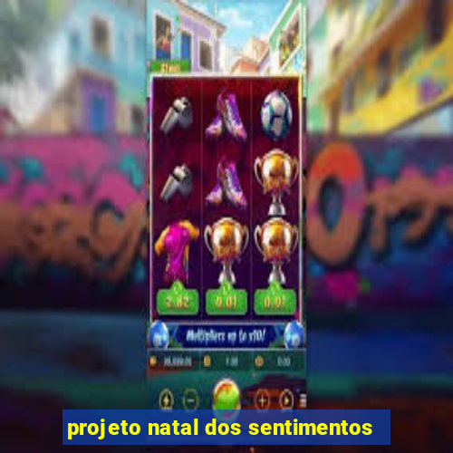 projeto natal dos sentimentos